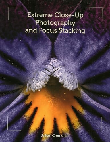 Extreme Close-Up Photography and Focus Stacking von Crowood Press (UK)