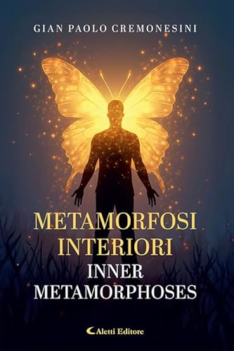 Metamorfosi interiori - Inner metamorphoses. Ediz. bilingue (Altre frontiere) von Aletti editore