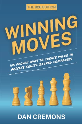 Winning Moves: 105 Proven Ways to Create Value in Private Equity-Backed Companies