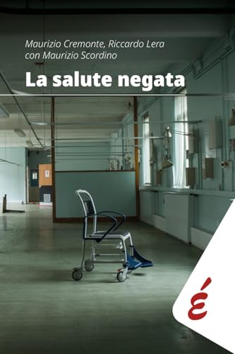 La salute negata. Quarant'anni di Sanità pubblica raccontati da chi li ha vissuti von Edizioni Epoké