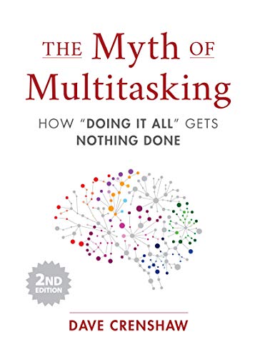 Myth of Multitasking, Second Edition: How “Doing It All” Gets Nothing Done (2nd Edition) (Project Management and Time Management Skills)
