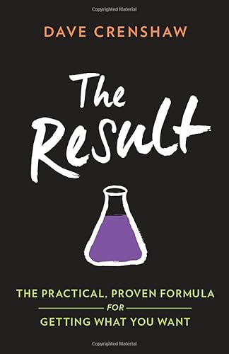 The Result: The Practical, Proven Formula for Getting What You Want The Result: The Practical, Proven Formula for Getting What You Want