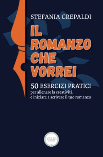 Il romanzo che vorrei: 50 esercizi per allenare la creatività e iniziare a scrivere la tua storia Il romanzo che vorrei: 50 esercizi per allenare la creatività e iniziare a scrivere la tua storia