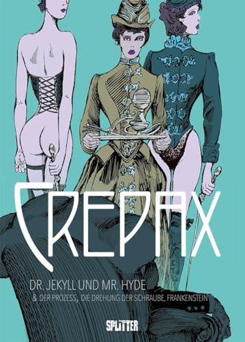 Crepax: Dr. Jekyll und Mr. Hyde: Der Prozess, Die Drehung der Schraube & Frankenstein von Splitter-Verlag