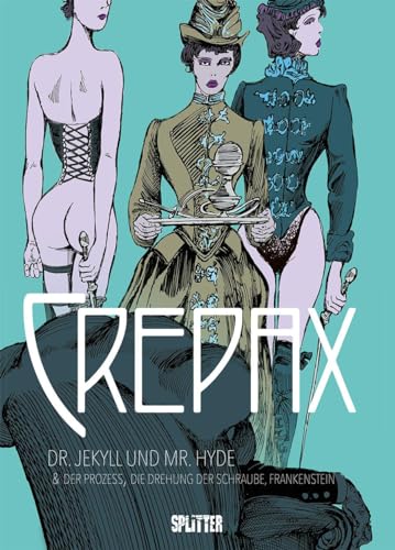 Crepax: Dr. Jekyll und Mr. Hyde: Der Prozess, Die Drehung der Schraube & Frankenstein Crepax: Dr. Jekyll und Mr. Hyde: Der Prozess, Die Drehung der Schraube & Frankenstein von Splitter Verlag