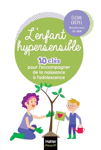 L'enfant hypersensible - 10 clés pour l'accompagner de la naissance à l'adolescence: Et si l'hypersensibilité était un super-pouvoir ? von HATIER PARENTS
