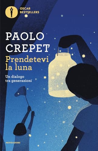 Prendetevi la luna. Un dialogo tra generazioni (Oscar bestsellers) von Mondadori