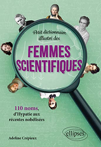 Petit dictionnaire illustré des femmes scientifiques: 110 noms, d’Hypatie aux récentes nobélisées