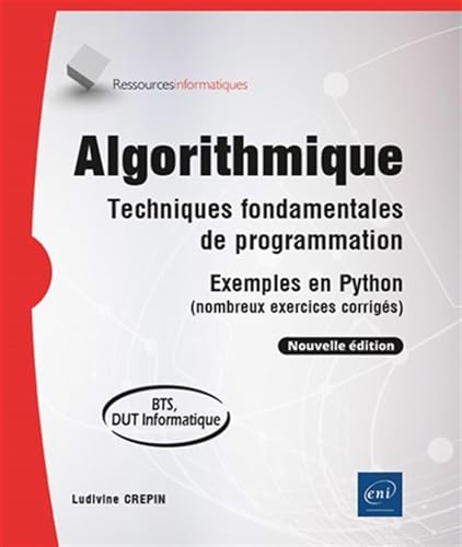 Algorithmique - Techniques fondamentales de programmation - Exemples en Python (nombreux exercices corrigés) - BTS, DUT informatique (Nouvelle édition) von Editions ENI