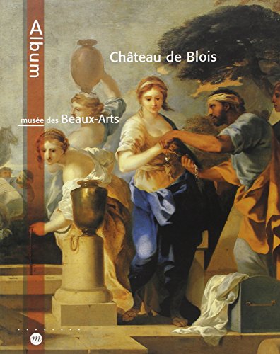 ALBUM CHATEAU DE BLOIS - MUSEE DES BEAUX-ARTS