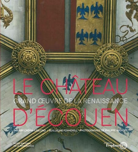 Le Chateau d'Écouen: Grand Œuvre de la Renaissance von eSplanade