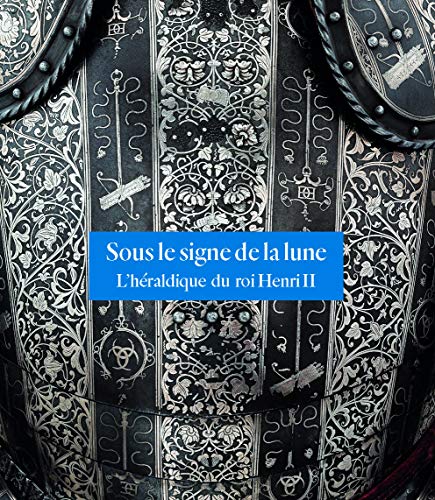 SOUS LE SIGNE DE LA LUNE: L'HERALDIQUE DU ROI HENRI II von RMN