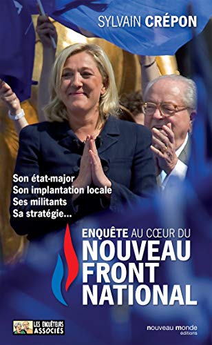 Enquête au coeur du nouveau Front National: Son état major, son implantation locale, ses militants, sa stratégie von NOUVEAU MONDE
