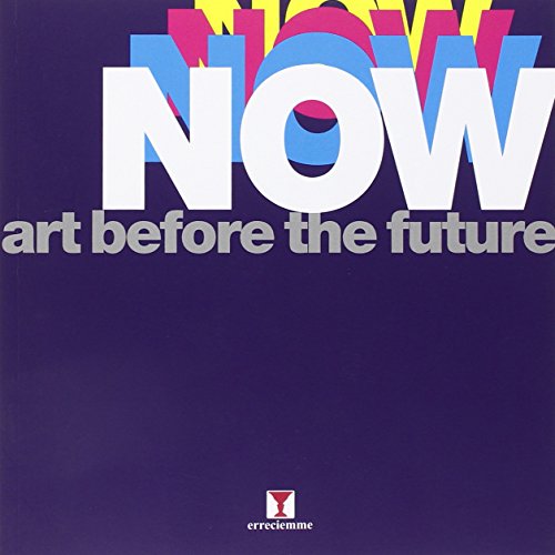 Now. Art before the future (Catalogo mostra) von Erreciemme Edizioni