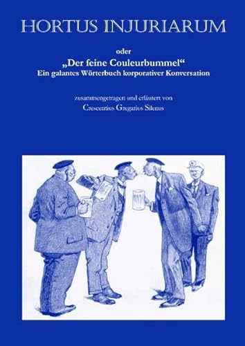 Hortus injuriarum: Oder „Der feine Couleurbummel“ - Ein galantes Wörterbuch korporativer Konversation von Books on Demand GmbH