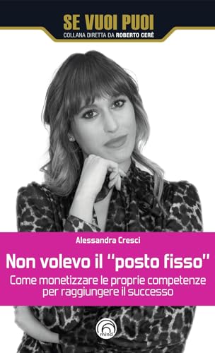 Non volevo il «posto fisso». Come monetizzare le proprie competenze per raggiungere il successo (Se vuoi puoi) von Mind Edizioni