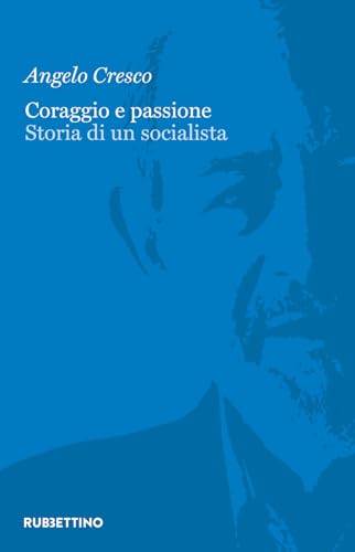 Coraggio e passione. Storia di un socialista (Varia) von Rubbettino
