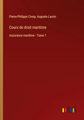 Cours de droit maritime: Assurance maritime - Tome 1