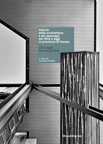 Atlante delle architetture e dei paesaggi dal 1945 a oggi in provincia di Varese. 200 luoghi da non perdere. Ediz. illustrata (Architettura) von Silvana