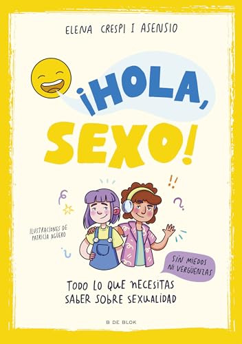 ¡Hola, sexo!: Todo lo que necesitas saber sobre sexualidad sin miedos ni vergüenzas (Libros para adolescentes) von B de Blok