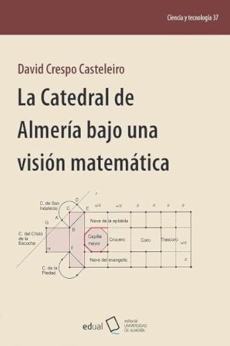 La catedral de Almería bajo una visión matemática (Ciencia y Tecnología, Band 37) von Editorial Universidad de Almería