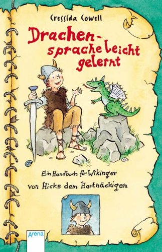 Drachensprache leicht gelernt: Ein Handbuch für Wikinger von Hicks dem Hartnäckigen von Arena