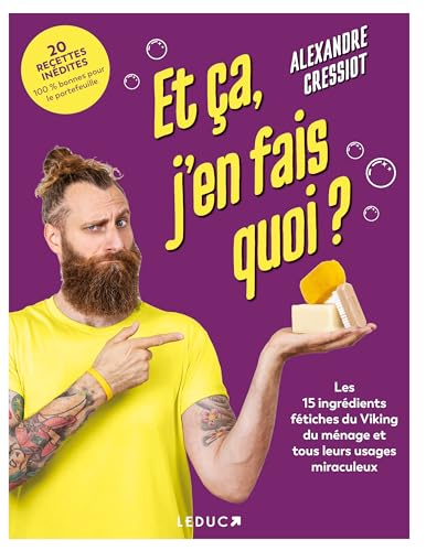 Et ça, j'en fais quoi ?: Les 15 ingrédients fétiches du Viking du ménage et tous leurs usages miraculeux Et ça, j'en fais quoi ?: Les 15 ingrédients fétiches du Viking du ménage et tous leurs usages miraculeux
