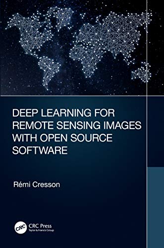 Deep Learning for Remote Sensing Images with Open Source Software (Signal and Image Processing of Earth Observations) von CRC Press