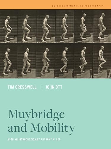 Muybridge and Mobility: Volume 6 (Defining Moments in Photography, Band 6) von University of California Press