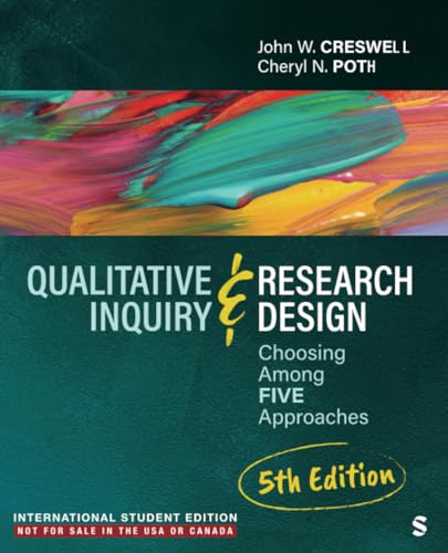 Qualitative Inquiry and Research Design - International Student Edition: Choosing Among Five Approaches Qualitative Inquiry and Research Design - International Student Edition: Choosing Among Five Approaches