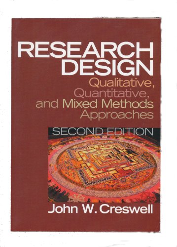 Research Design: Qualitative, Quantitative, and Mixed Method Approaches: Qualitative, Quantitative, and Mixed Methods Approaches