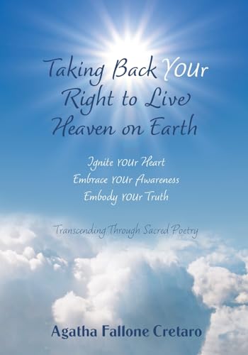 Taking Back YOUr Right to Live Heaven on Earth: Ignite YOUr Heart. Embrace YOUr Awareness. Embody YOUr Truth: Transcending Through Sacred Poetry von FriesenPress