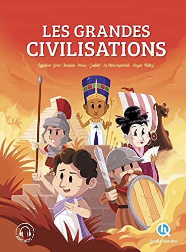 Les grandes civilisations - L'intégrale: Egyptiens - Grecs - Romains - Perses - Gaulois - La Chine impériale - Mayas - Vikings von QUELLE HISTOIRE
