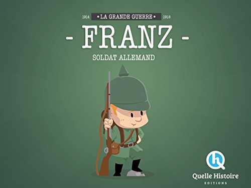 Franz, Soldat Allemand en 14-18: La Grande Guerre 1914-1918 von QUELLE HISTOIRE