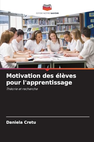 Motivation des élèves pour l'apprentissage: Théorie et recherche von Editions Notre Savoir