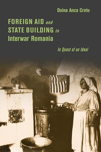 Foreign Aid and State Building in Interwar Romania: In Quest of an Ideal (Stanford Studies on Central and Eastern Europe) von Stanford University Press