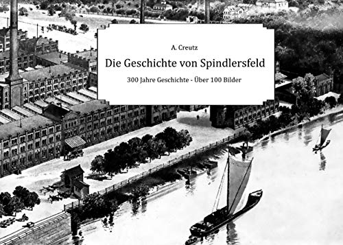 Die Geschichte von Spindlersfeld: 300 Jahre Geschichte - Über 100 Bilder von Books on Demand GmbH