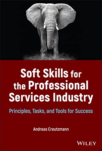 Soft Skills for the Professional Services Industry: Principles, Tasks, and Tools for Success von Wiley