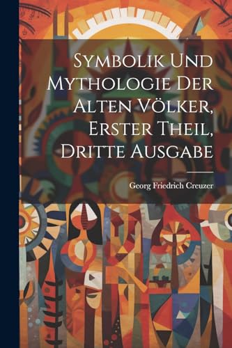 Symbolik und Mythologie der Alten Völker, erster Theil, dritte Ausgabe