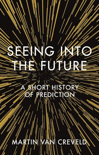 Seeing Into the Future: A Short History of Prediction von Reaktion Books