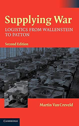 Supplying War: Logistics from Wallenstein to Patton von Cambridge University Press