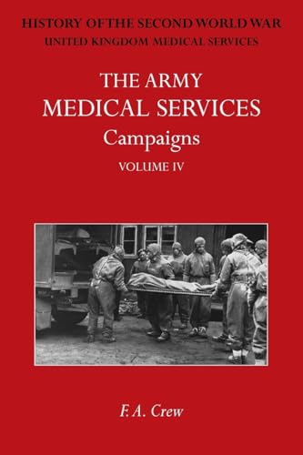 THE ARMY MEDICAL SERVICES CAMPAIGNS VOL IV: Official History of the Second World War. North-West Europe von Naval & Military Press Ltd
