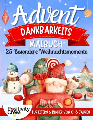 Advent Dankbarkeits Malbuch: 25 Besondere Weinachtsmomente fur Eltern & Kinder 0-8 Advent Dankbarkeits Malbuch: 25 Besondere Weinachtsmomente fur Eltern & Kinder 0-8 von Independently published
