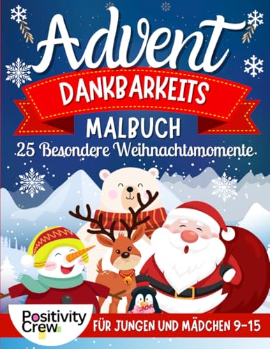 Advent Dankbarkeits Malbuch: 25 Besondere Weinachtsmomente fur Jungen und Maedchen 9-15 von Independently published