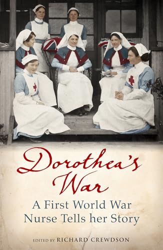 Dorothea's War: A First World War Nurse Tells Her Story