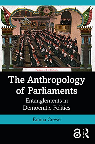 The Anthropology of Parliaments: The Everyday Making of Democratic Politics von Routledge