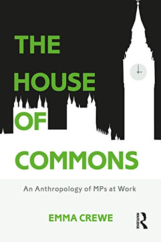 The House of Commons: An Anthropology of MPs at Work (Criminal Practice Series)