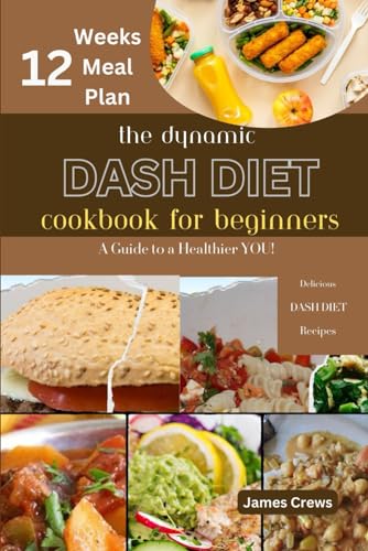 the dynamic DASH Diet Cookbook for Beginners: Ultimate guide to taking care of blood Pressure with Delicious Recipes for a Healthier YOU!!! ("Harmony ... A Holistic Wellness Collection", Band 4) von Independently published
