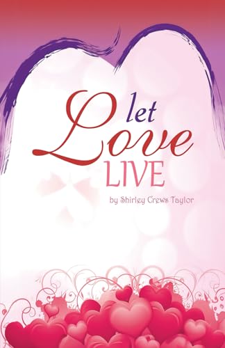 Let Love Live: By Shirley Crews Taylor (Letting Love Live, Band 1) von SAC Creations