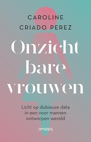 Onzichtbare vrouwen: licht op dubieuze data in een voor mannen ontworpen wereld Onzichtbare vrouwen: licht op dubieuze data in een voor mannen ontworpen wereld von Prometheus